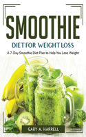 Smoothie Diet for Weight Loss: A 7-Day Smoothie Diet Plan to Help You Lose Weight