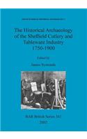 Historical Archaeology of the Sheffield Cutlery and Tableware Industry 1750-1900