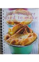 Like Mother Used to Make: A Collection of Homely Recipes to Warm Your Heart!