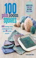 100 Pin Loom Squares: 100 Exciting Yarn and Colour Combinations to Try, and 15 Stylish Projects to Make