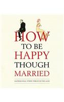 How to Be Happy Though Married