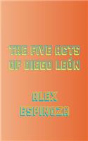 Five Acts of Diego León