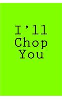 I'll Chop You