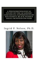 A Phenomenological Study of the Academic and Social Experiences of Successful Black Women Small Business Owners