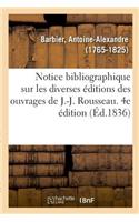 Notice Bibliographique Sur Les Diverses Éditions Des Ouvrages de J.-J. Rousseau