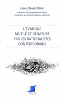 L'Évangile mutilé et dénaturé par les rationalistes contemporains