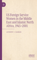 US Foreign Service Women in the Middle East and Islamic North Africa, 1945–2001