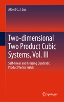 Two-Dimensional Two Product Cubic Systems, Vol. III