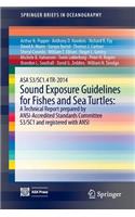 Asa S3/Sc1.4 Tr-2014 Sound Exposure Guidelines for Fishes and Sea Turtles: A Technical Report Prepared by Ansi-Accredited Standards Committee S3/Sc1 and Registered with ANSI