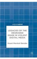 Legacies of the Degraded Image in Violent Digital Media