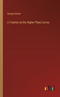 Treatise on the Higher Plane Curves