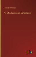 Per le faustissime nozze Maffe-iMazzoni