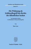 Die Widmung ALS Schlusselbegriff Des Rechts Der Offentlichen Sachen