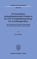 Die Kumulation Stickstoffemittierender Projekte in Der Ffh-Vertraglichkeitsprufung: Ein Verteilungsproblem: Eine Darstellung Unter Besonderer Berucksichtigung Der Immissionsschutzrechtlichen Anlagenzulassung