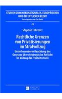 Rechtliche Grenzen von Privatisierungen im Strafvollzug