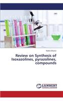 Review on Synthesis of Isoxazolines, Pyrazolines, Compounds