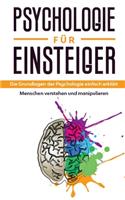 Psychologie für Einsteiger: Die Grundlagen der Psychologie einfach erklärt - Menschen verstehen und manipulieren