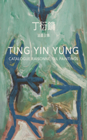 Ting Yin Yung: Catalogue Raisonné, Oil Paintings