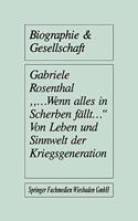 Wenn Alles in Scherben Fallt: Von Leben Und Sinnwelt Der Kriegsgeneration(6 Biographie & Gesellschaft)