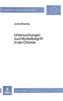 Untersuchungen Zum Modellbegriff in Der Chemie