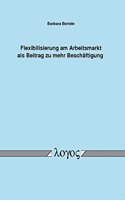 Flexibilisierung Am Arbeitsmarkt ALS Beitrag Zu Mehr Beschaftigung