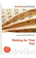 Waiting for That Day
