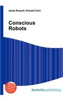Conscious Robots