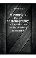 A complete guide to stenography or An entire new system of writing short hand