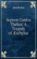 Septem Contra Thebas: A Tragedy of Ã†schylus