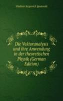 Die Vektoranalysis und ihre Anwendung in der theoretischen Physik (German Edition)