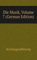 Die Musik, Volume 7 (German Edition)