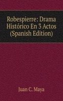 Robespierre: Drama Historico En 3 Actos (Spanish Edition)