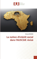 La notion d'intérêt social dans l'AUSCGIE révisé