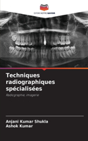 Techniques radiographiques spécialisées