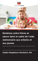 Relations entre frères et soeurs dans le cadre de l'aide stationnaire aux enfants et aux jeunes