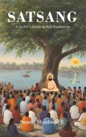 Satsang: A Seekerâ€™s Guide to Self-Realization