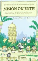 Â¡Mision Oriente!: la aventura de Francisco de Javier