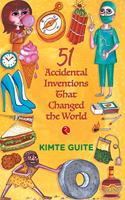 51 Accidenta l Inventions that Changed the World