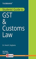 Taxmann'S Students' Guide To Gst & Customs Law - The Bridge Between Theory & Application, With Explanation In A Step-By-Step Manner, Supplemented By 'Original' Illustrations | Aug. 2022