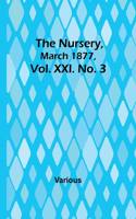 Nursery, March 1877, Vol. XXI. No. 3