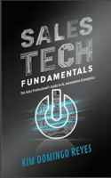 Sales Tech Fundamentals: The Sales Professional's Guide to AI, Automation & Analytics