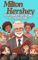 Milton Hershey: Poor Farm Boy that Became the Chocolate King