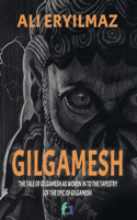 Gilgamesh: The Tale of Gilgamesh, as Woven into The Tapestry of The Epic of Gilgamesh