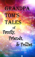 Grandpa Tom's Tales of Family, Friends, & Follies