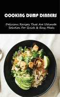 Cooking Dump Dinners: Delicious Recipes That Are Ultimate Solution For Quick & Easy Meals: Dump Dinners Cookbook