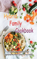 Hybrid Family Cookbook: Recipes To Accommodate Both Vegetarians & Meat-Eaters In Your Family: Tips To Cook For Your Vegetarian Child