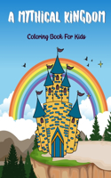 Mythical Kingdom: Coloring Book For Kids