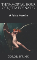 Immortal Hour of Netta Fornario: A Fairy Novella