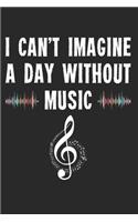 I can't imagine a day without music: Great music lover motivation quote notebook with sound effects and music notes is perfect for musicians and music lovers, cool music notebook is per