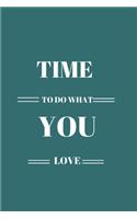 Time to Do What You Love.Notebook an Journal